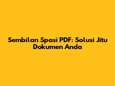 Sembilan Spasi PDF: Solusi Jitu Dokumen Anda