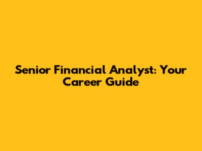 Senior Financial Analyst: Your Career Guide