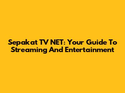 Sepakat TV NET: Your Guide To Streaming And Entertainment