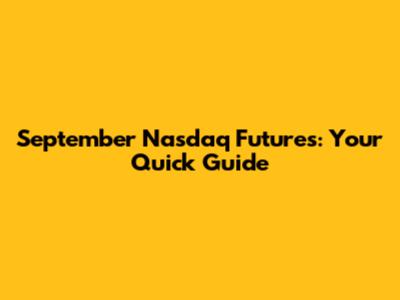 September Nasdaq Futures: Your Quick Guide