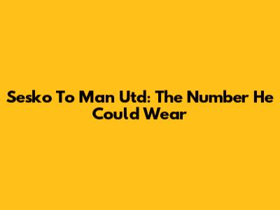 Sesko To Man Utd: The Number He Could Wear