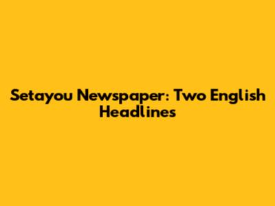 Setayou Newspaper: Two English Headlines
