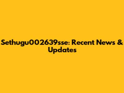 Sethugu002639sse: Recent News & Updates