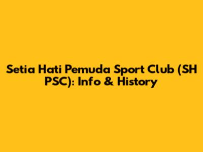 Setia Hati Pemuda Sport Club (SH PSC): Info & History