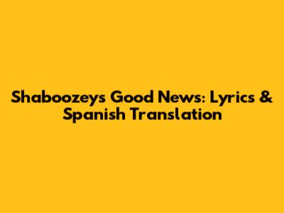 Shaboozey's "Good News": Lyrics & Spanish Translation