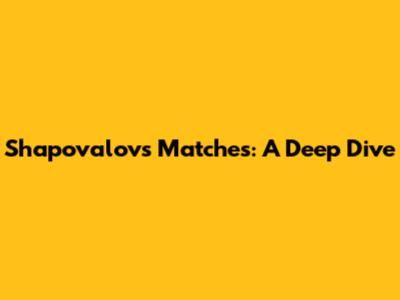Shapovalov's Matches: A Deep Dive