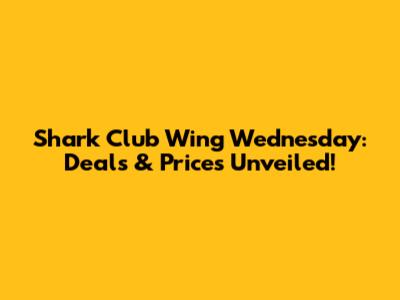 Shark Club Wing Wednesday: Deals & Prices Unveiled!