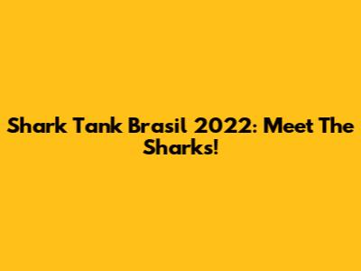 Shark Tank Brasil 2022: Meet The Sharks!