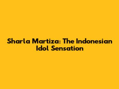 Sharla Martiza: The Indonesian Idol Sensation