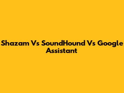 Shazam Vs SoundHound Vs Google Assistant