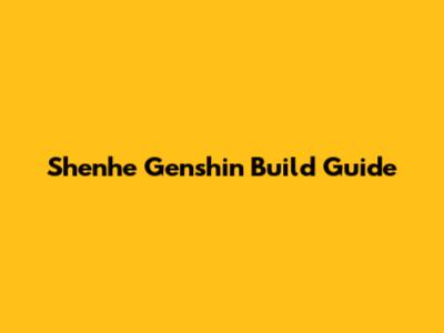 Shenhe Genshin Build Guide