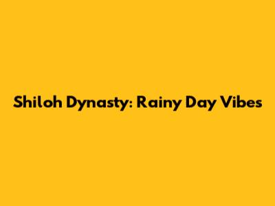 Shiloh Dynasty: Rainy Day Vibes