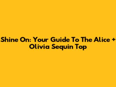 Shine On: Your Guide To The Alice + Olivia Sequin Top