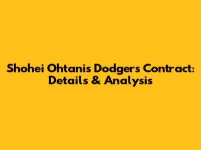 Shohei Ohtani's Dodgers Contract: Details & Analysis