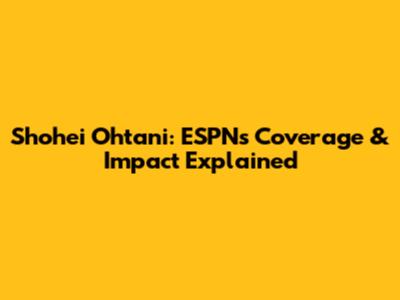 Shohei Ohtani: ESPN's Coverage & Impact Explained