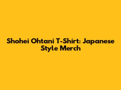 Shohei Ohtani T-Shirt: Japanese Style Merch