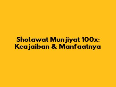 Sholawat Munjiyat 100x: Keajaiban & Manfaatnya