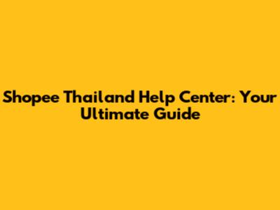 Shopee Thailand Help Center: Your Ultimate Guide
