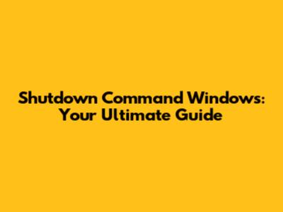 Shutdown Command Windows: Your Ultimate Guide