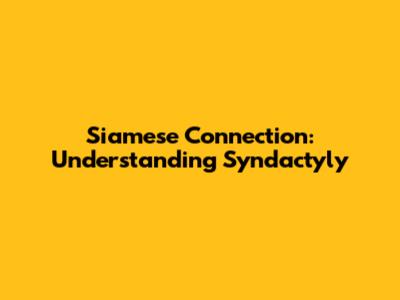 Siamese Connection: Understanding Syndactyly
