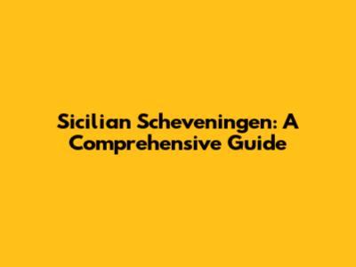Sicilian Scheveningen: A Comprehensive Guide