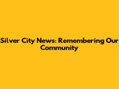 Silver City News: Remembering Our Community