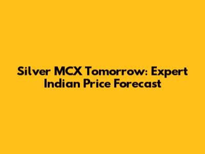 Silver MCX Tomorrow: Expert Indian Price Forecast