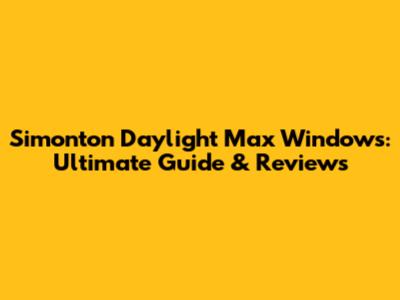 Simonton Daylight Max Windows: Ultimate Guide & Reviews