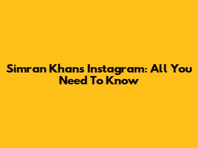 Simran Khan's Instagram: All You Need To Know