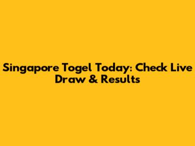 Singapore Togel Today: Check Live Draw & Results