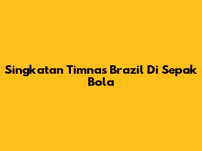 Singkatan Timnas Brazil Di Sepak Bola