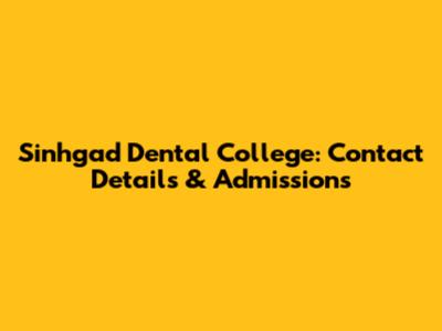 Sinhgad Dental College: Contact Details & Admissions