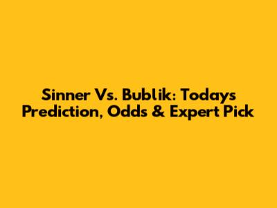 Sinner Vs. Bublik: Today's Prediction, Odds & Expert Pick