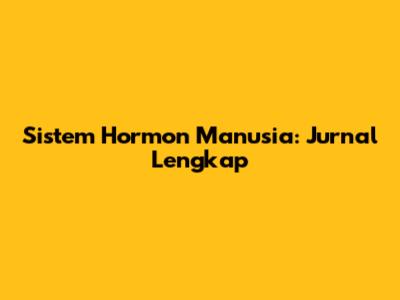 Sistem Hormon Manusia: Jurnal Lengkap