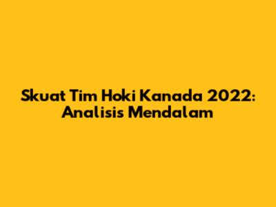 Skuat Tim Hoki Kanada 2022: Analisis Mendalam