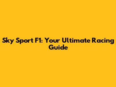 Sky Sport F1: Your Ultimate Racing Guide