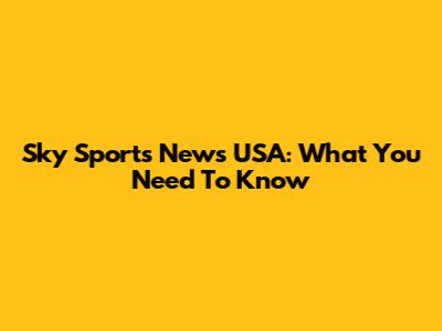 Sky Sports News USA: What You Need To Know