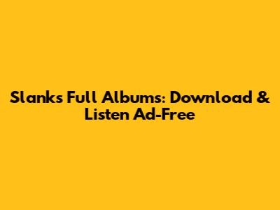 Slank's Full Albums: Download & Listen Ad-Free