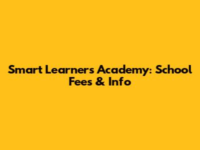 Smart Learners Academy: School Fees & Info