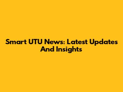 Smart UTU News: Latest Updates And Insights