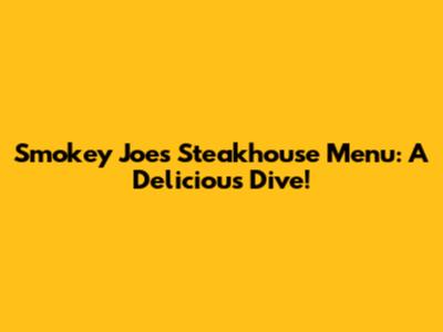 Smokey Joe's Steakhouse Menu: A Delicious Dive!