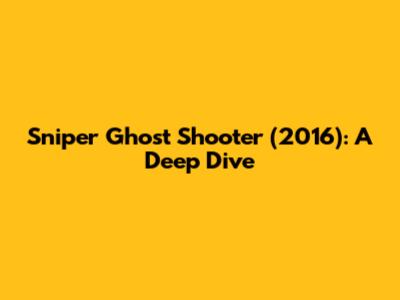Sniper Ghost Shooter (2016): A Deep Dive