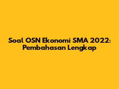 Soal OSN Ekonomi SMA 2022: Pembahasan Lengkap