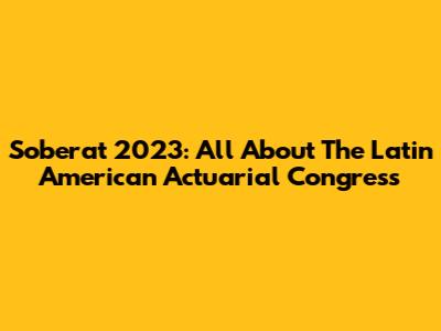 Soberat 2023: All About The Latin American Actuarial Congress