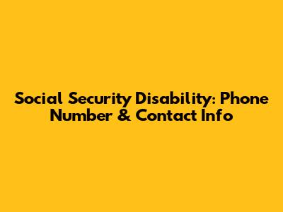 Social Security Disability: Phone Number & Contact Info