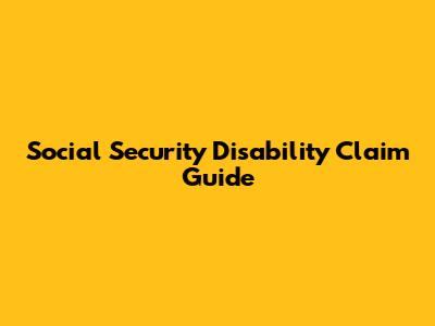 Social Security Disability Claim Guide