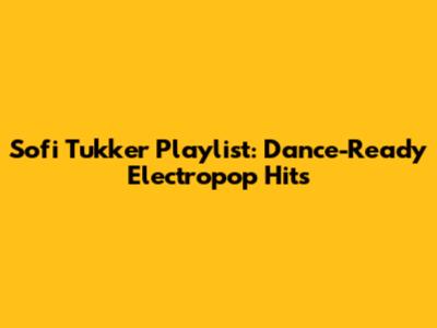 Sofi Tukker Playlist: Dance-Ready Electropop Hits