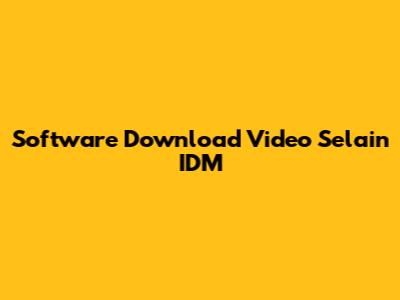 Software Download Video Selain IDM