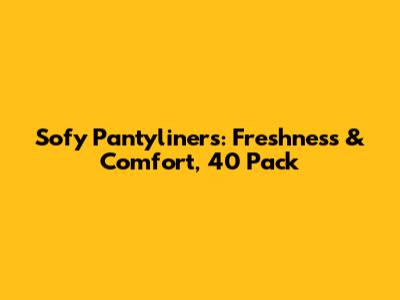 Sofy Pantyliners: Freshness & Comfort, 40 Pack