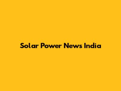 Solar Power News India